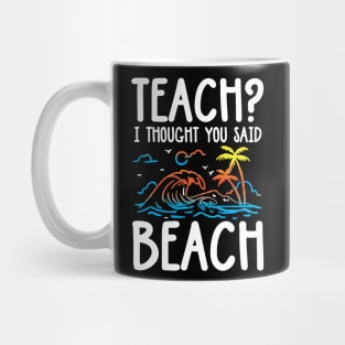 Teach I Thought You Said Beach Mug